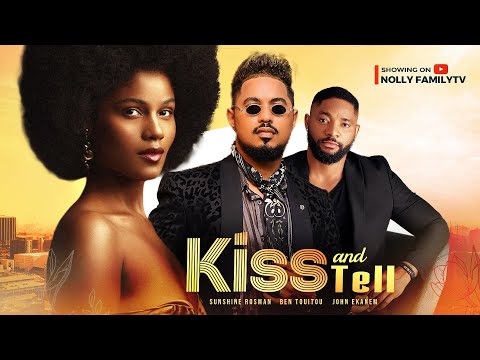 KISS AND TELL - Sunshine Rosman, Ben Touitou, John Ekanem  2023 Nigerian Nollywood Romantic Movie