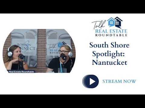 Talk Real Estate Roundtable - South Shore Spotlight: Nantucket