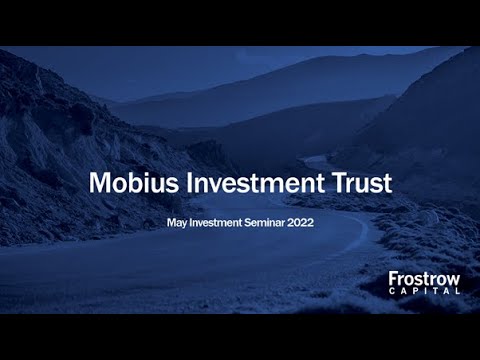 Frostrow Investment Seminar - Mobius Investment Trust - 18th May 2022