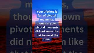 Pivotal Moments