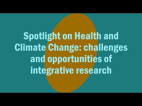 Spotlight on Health and Climate Change: challenges and opportunities of integrative research