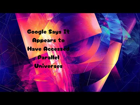 Google Says It Appears to Have Accessed Parallel Universes