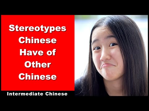 Stereotypes Chinese Have of Other Chinese  - Intermediate Chinese - HSK 4 - HSK 5 - HSK 6