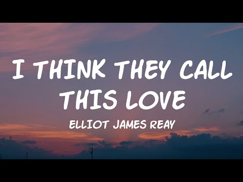 Elliot James Reay - I Think They Call This Love (Lyrics)