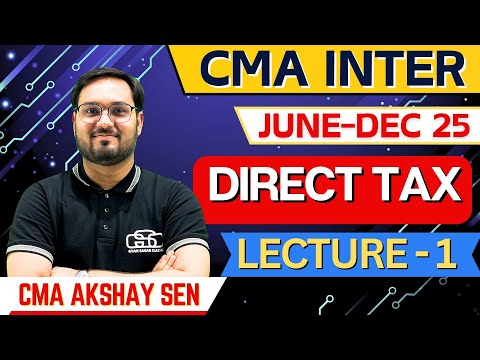 CMA INTER TAX LECTURE 1 | CMA INTER NEW BATCH | JUNE DEC 25 EXAM | CMA AKSHAY SEN