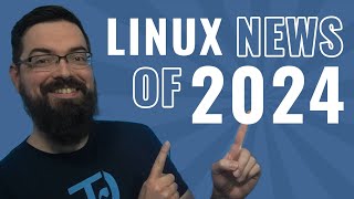 This Year in Linux, the Top Linux News of 2024