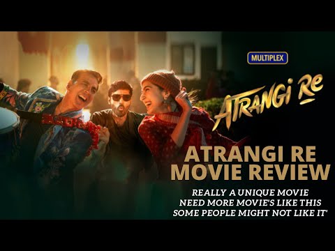 Atràngi Re Movie Review | Literally Amazing' , really loved it | Getting Hate from some reviewers |