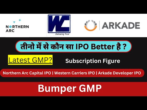 Wester Carriers IPO GMP | Northern Arc IPO GMP | Arkade Developers IPO GMP | Better IPO | GMP Today