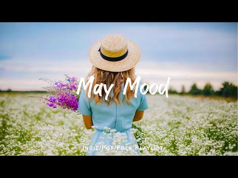 May Morning Mood🌻Songs to say hello a new month | An Indie/Pop/Folk/Acoustic Playlist