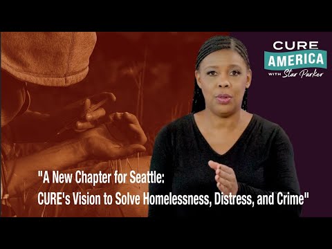 A New Chapter for Seattle: CURE's Vision to Solve Homelessness, Distress, and Crime