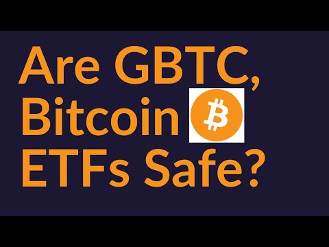 Are GBTC And Bitcoin ETFs Safe?