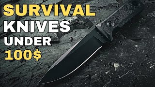 The Best Survival Knives under 100$ in 2024!