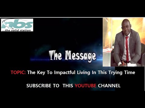 THE MESSAGE: KEYS TO IMPACTFUL LIVING IN THIS TRYING TIME