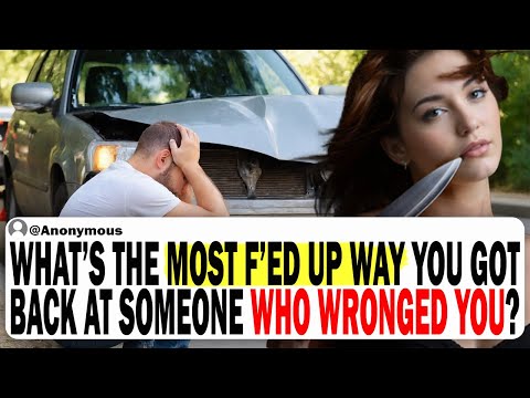 What's The Most F**ked Up Way You Got Back At Someone Who Wronged You? | Ask Reddit