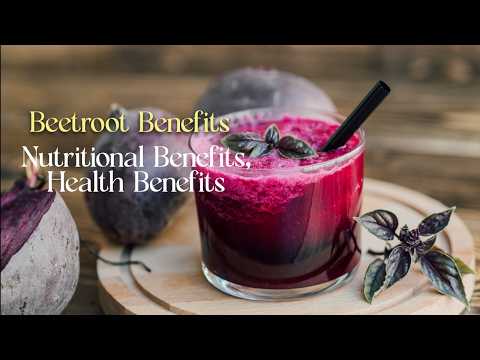 Beetroot Benefits: Nutritional Benefits, Health Benefits