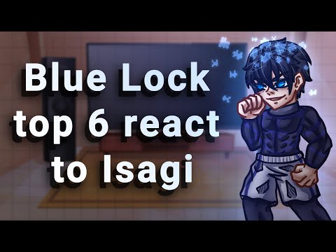 Blue Lock Top 6 React To Isagi // Gacha React