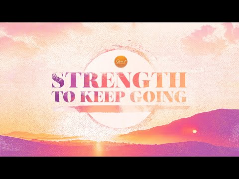 Strength to Keep Going // Michael Bandivas // Aug 6