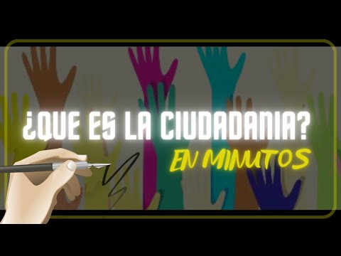 ¿QUE ES LA CIUDADANIA? en minutos