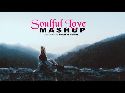 Soulful Love Mashup | Musical Planet | Romantic Songs |Chillout Songs