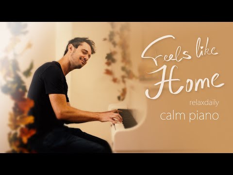 Feels Like Home [relaxing piano music - mind, focus, chill, calming, anxiety, stress relief music]