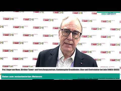 ESMO 2024: Prof. Dr. med. Roger von Moos: Daten zum metastasierten Melanom