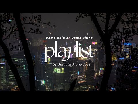 Come Rain or Come Shine (Official Music Video) by Smooth Piano Jazz