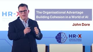 John Dore || The Organisational Advantage – Building Cohesion in a World of AI