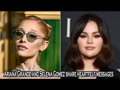 Ariana Grande and Selena Gomez share heartfelt messages after Golden Globe nominations