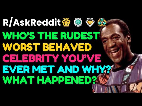 Who’s the RUDEST, WORST BEHAVED celebrity you’ve ever met and why? What happened?: AskReddit