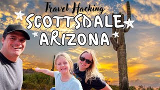 Scottsdale Travel Guide: Travel Hacking Arizona and the Top Things To Do! #travelhacking