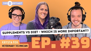 SUPPLEMENTS VS DIET - WHICH IS MORE IMPORTANT? The BK Petcast w/ Vet Tech, Krysta Fox