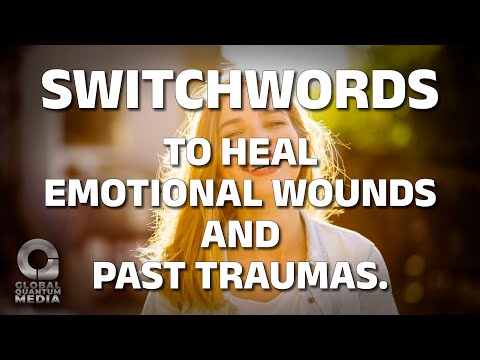 Switchword to heal emotional wounds and past traumas.