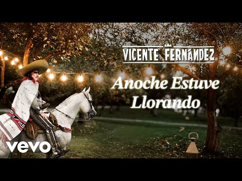 Vicente Fernández - Anoche Estuve Llorando (Letra/Lyrics)