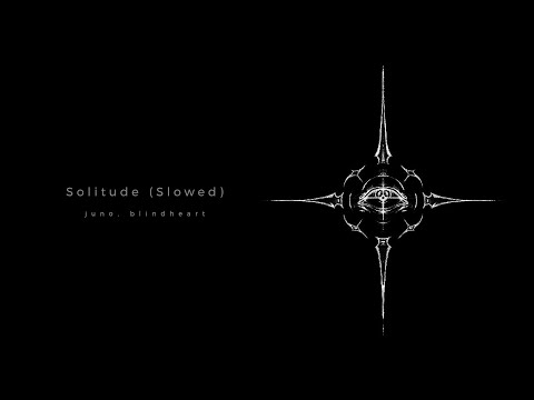 juno, blindheart - Solitude - Slowed