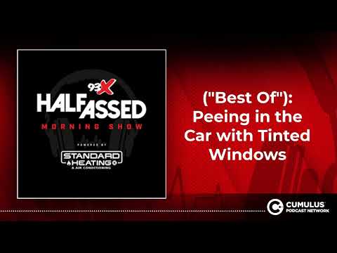 ("Best Of"): Peeing in the Car with Tinted Windows | 93X Half-Assed Morning Show