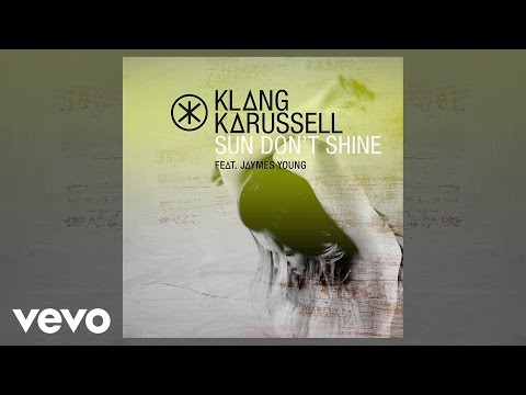 Klangkarussell - Sun Don't Shine ft. Jaymes Young