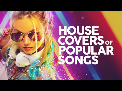 House Music 🔊 Best Covers & Remixes Of Popular Songs - 50 Hits