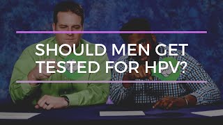 Should men get tested for HPV?