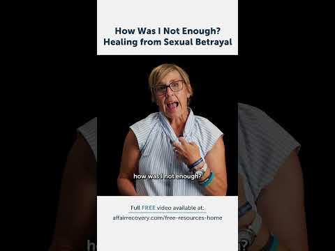 How Was I Not Enough? Healing from Sexual Betrayal