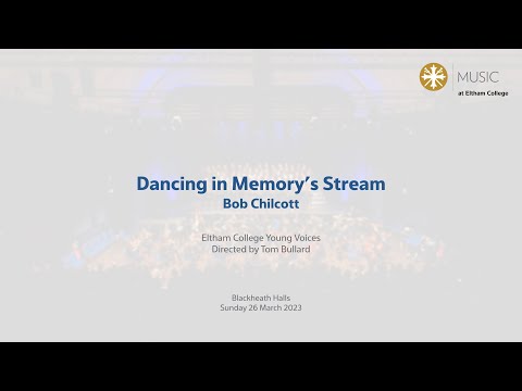 Eltham College Young Voices - Dancing in Memory's Stream; Bob Chilcott