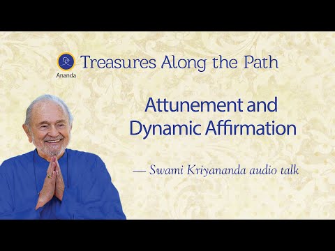 Attunement and Dynamic Affirmation - Talk by Swami Kriyananda