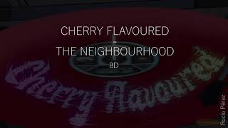 The Neighbourhood - Cherry Flavoured 8D AUDIO