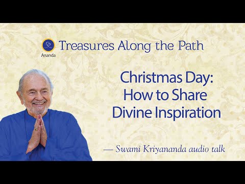 Christmas Day: How to Share Divine Inspiration - Talk by Swami Kriyananda