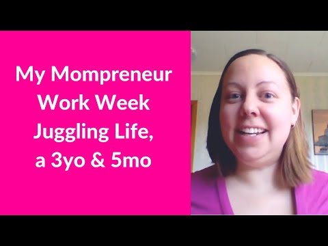 My Mompreneur Work Week Juggling Life, a 3 year old & a 5 month old