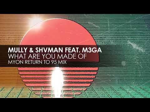 Mully & Shvman feat. M3GA - What Are You Made Of (Myon Return To 95 Mix)