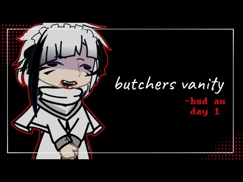 Butchers vanity // remake // ATSUSHI NAKAJIMA // BSD AU // GACHA