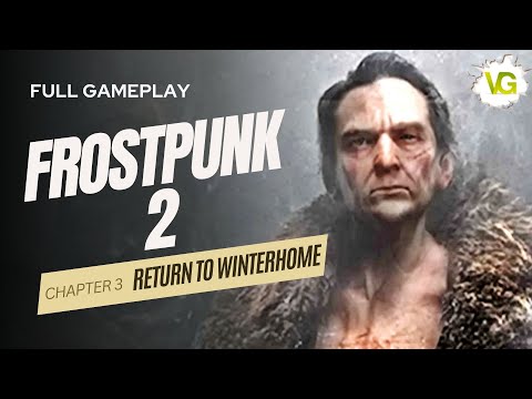 Chapter 3 - Return to Winterhome | Frostpunk 2 Full Gameplay, PC, No Commentary