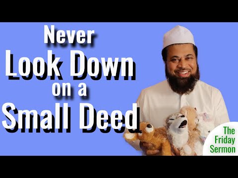 Why you should NEVER look down on a small deed