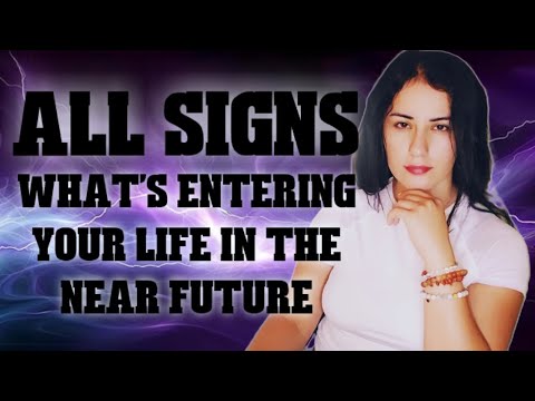 ALL Signs - What's Entering Your Life in The Near Future