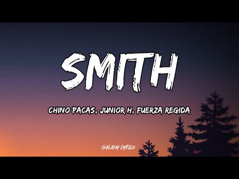 Chino Pacas, Junior H, Fuerza Regida - Smith (LETRAS)🎵